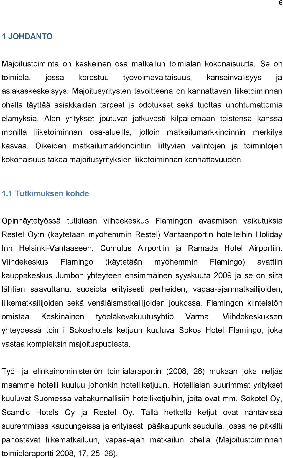 Alan yritykset joutuvat jatkuvasti kilpailemaan toistensa kanssa monilla liiketoiminnan osa-alueilla, jolloin matkailumarkkinoinnin merkitys kasvaa.