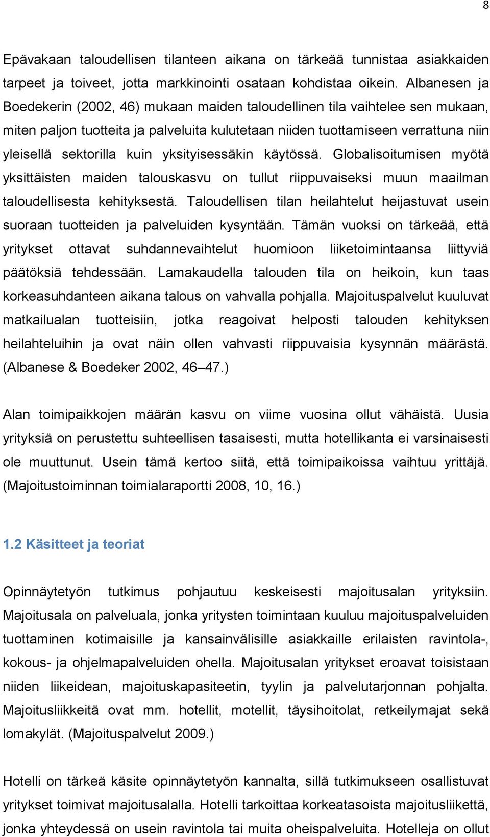 yksityisessäkin käytössä. Globalisoitumisen myötä yksittäisten maiden talouskasvu on tullut riippuvaiseksi muun maailman taloudellisesta kehityksestä.