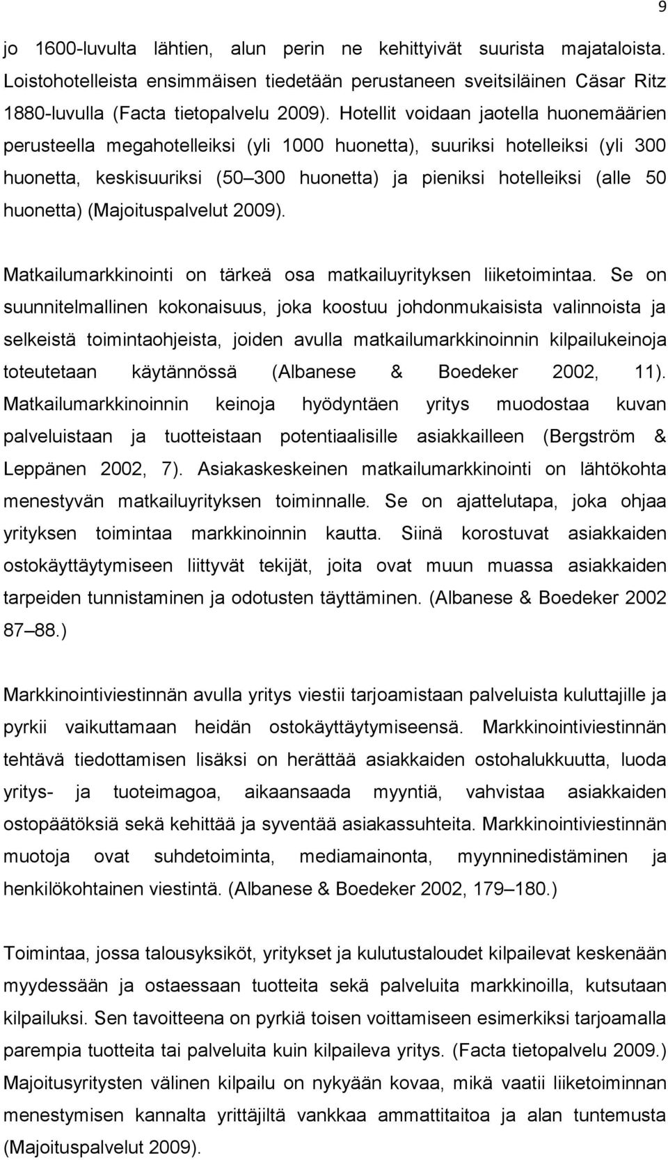 huonetta) (Majoituspalvelut 2009). Matkailumarkkinointi on tärkeä osa matkailuyrityksen liiketoimintaa.