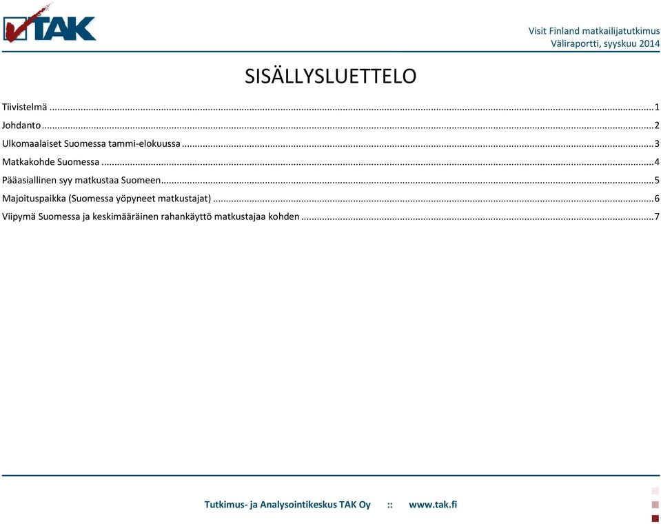 .. 4 Pääasiallinen syy matkustaa Suomeen.
