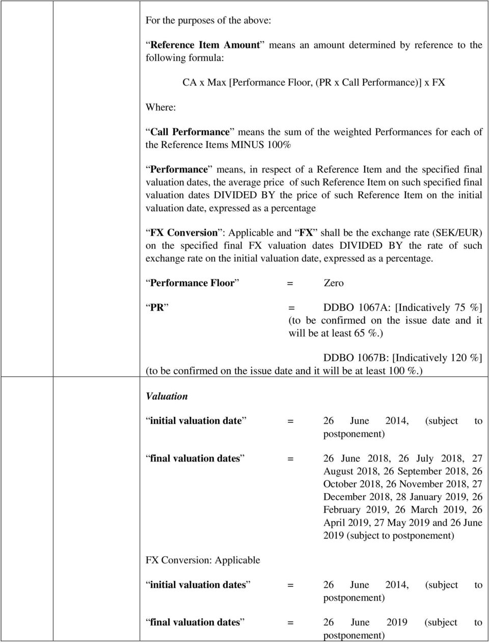 average price of such Reference Item on such specified final valuation dates DIVIDED BY the price of such Reference Item on the initial valuation date, expressed as a percentage FX Conversion :