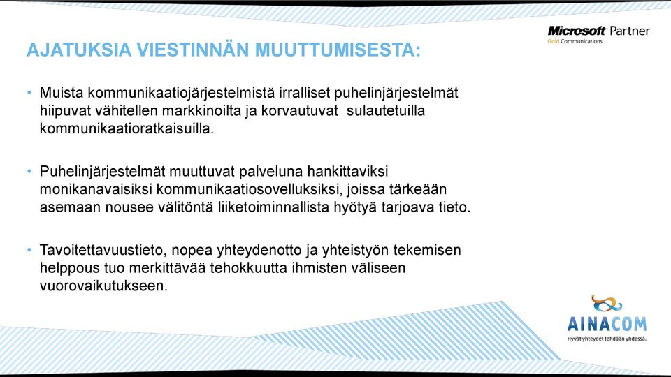 Puhelinjärjestelmät muuttuvat palveluna hankittaviksi monikanavaisiksi kommunikaatiosovelluksiksi, joissa tärkeään asemaan