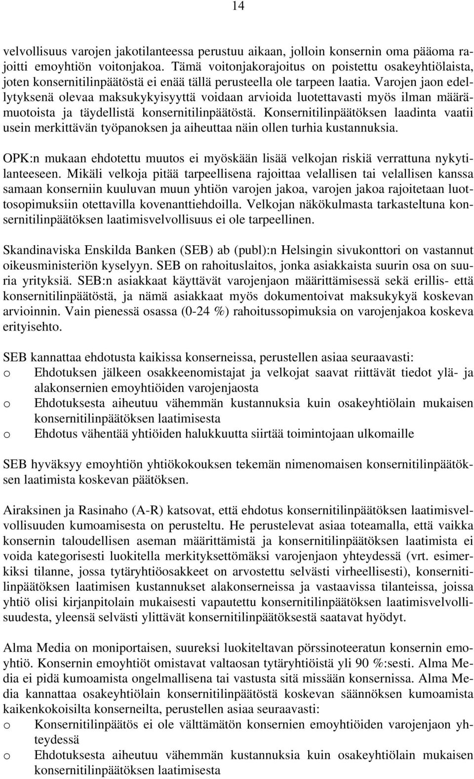 Varojen jaon edellytyksenä olevaa maksukykyisyyttä voidaan arvioida luotettavasti myös ilman määrämuotoista ja täydellistä konsernitilinpäätöstä.