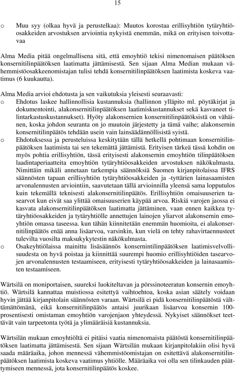 Sen sijaan Alma Median mukaan vähemmistöosakkeenomistajan tulisi tehdä konsernitilinpäätöksen laatimista koskeva vaatimus (6 kuukautta).