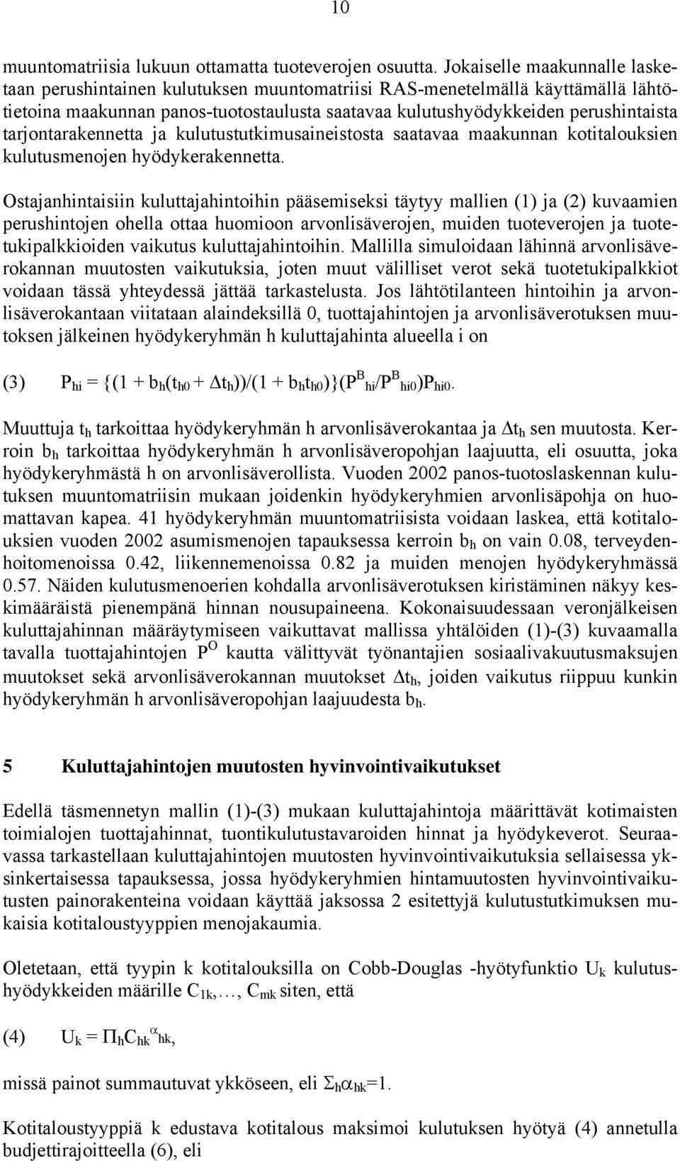 tarjontarakennetta ja kulutustutkimusaineistosta saatavaa maakunnan kotitalouksien kulutusmenojen hyödykerakennetta.