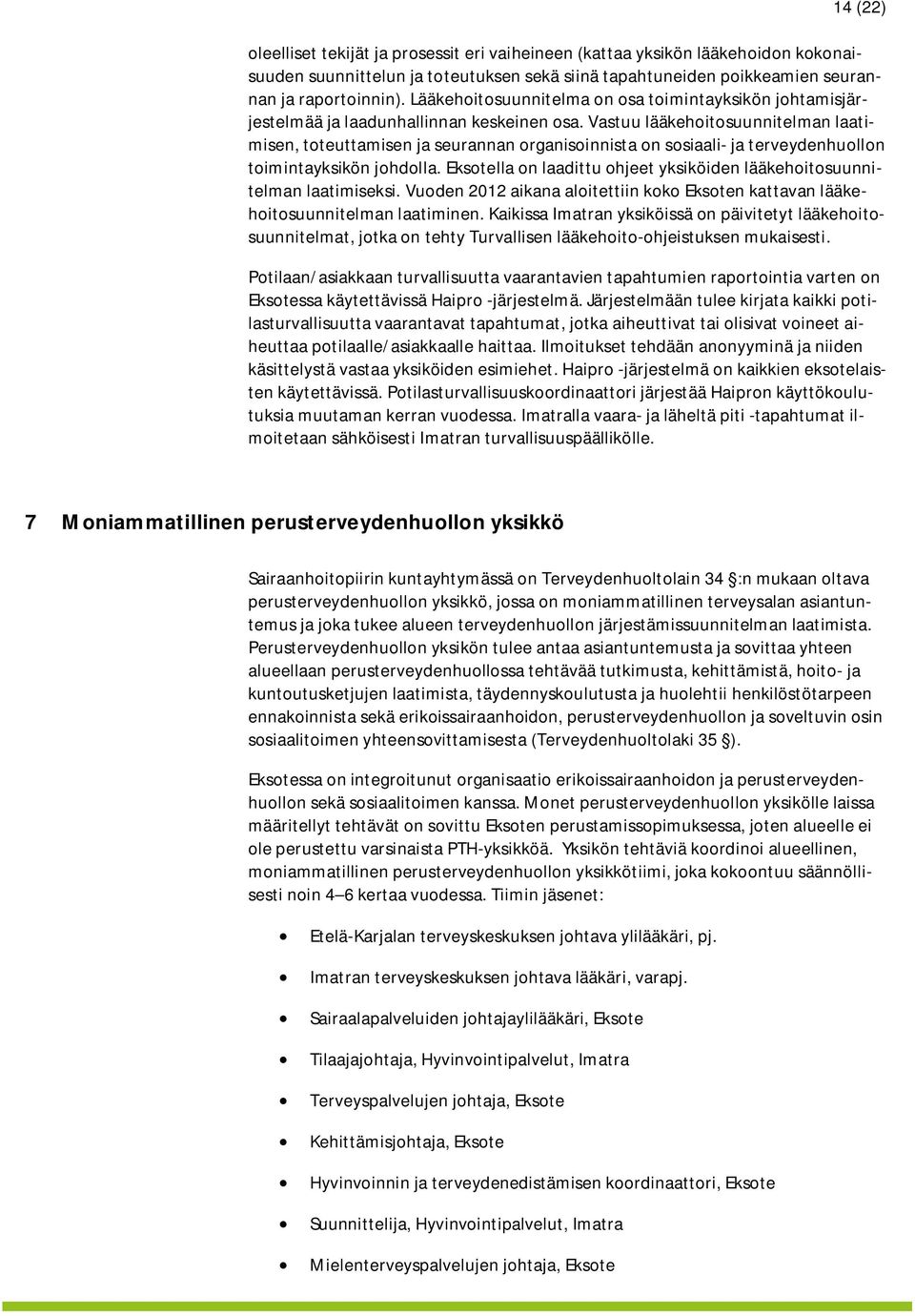 Vastuu lääkehoitosuunnitelman laatimisen, toteuttamisen ja seurannan organisoinnista on sosiaali- ja terveydenhuollon toimintayksikön johdolla.