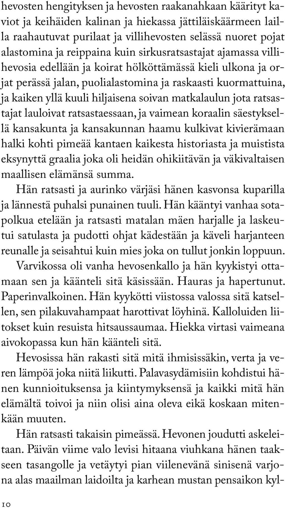 soivan matkalaulun jota ratsastajat lauloivat ratsastaessaan, ja vaimean koraalin säestyksellä kansakunta ja kansakunnan haamu kulkivat kivierämaan halki kohti pimeää kantaen kaikesta historiasta ja