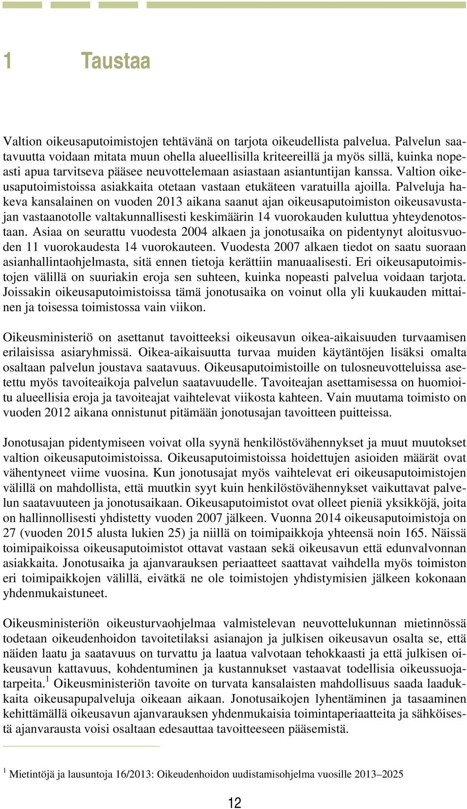 Valtion oikeusaputoimistoissa asiakkaita otetaan vastaan etukäteen varatuilla ajoilla.