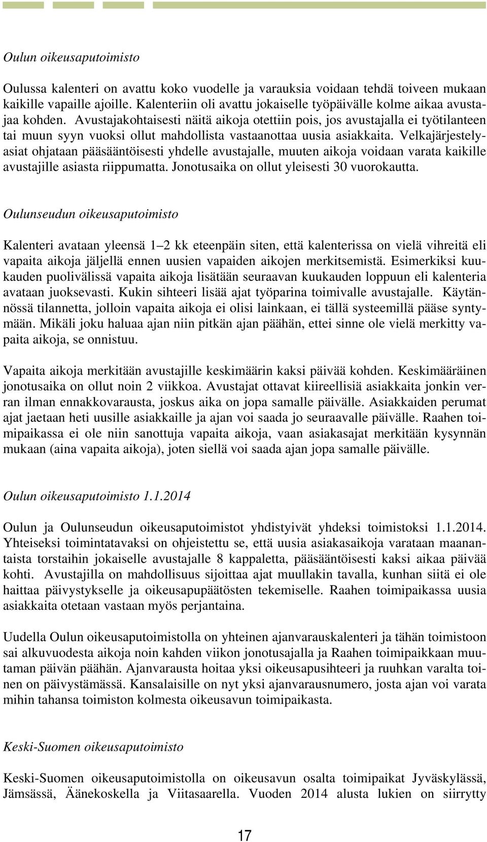 Avustajakohtaisesti näitä aikoja otettiin pois, jos avustajalla ei työtilanteen tai muun syyn vuoksi ollut mahdollista vastaanottaa uusia asiakkaita.