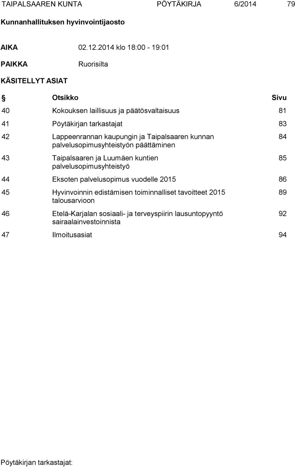Lappeenrannan kaupungin ja Taipalsaaren kunnan palvelusopimusyhteistyön päättäminen 43 Taipalsaaren ja Luumäen kuntien palvelusopimusyhteistyö 44