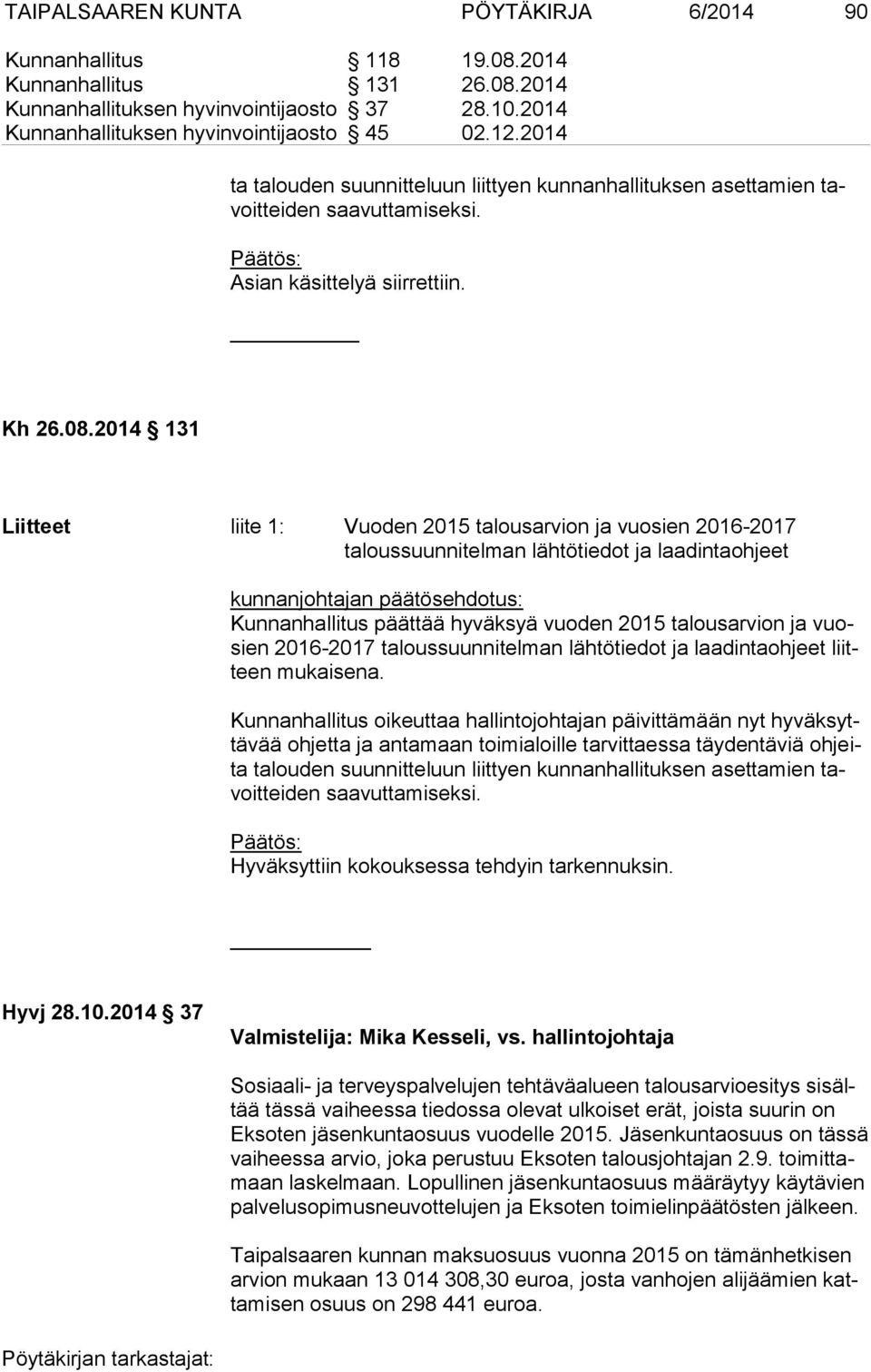 2014 131 Liitteet liite 1: Vuoden 2015 talousarvion ja vuosien 2016-2017 taloussuunnitelman lähtötiedot ja laadintaohjeet Kunnanhallitus päättää hyväksyä vuoden 2015 talousarvion ja vuosien 2016-2017