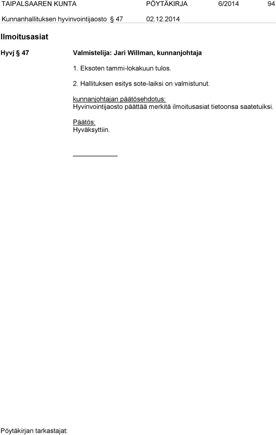 Eksoten tammi-lokakuun tulos. 2. Hallituksen esitys sote-laiksi on valmistunut.