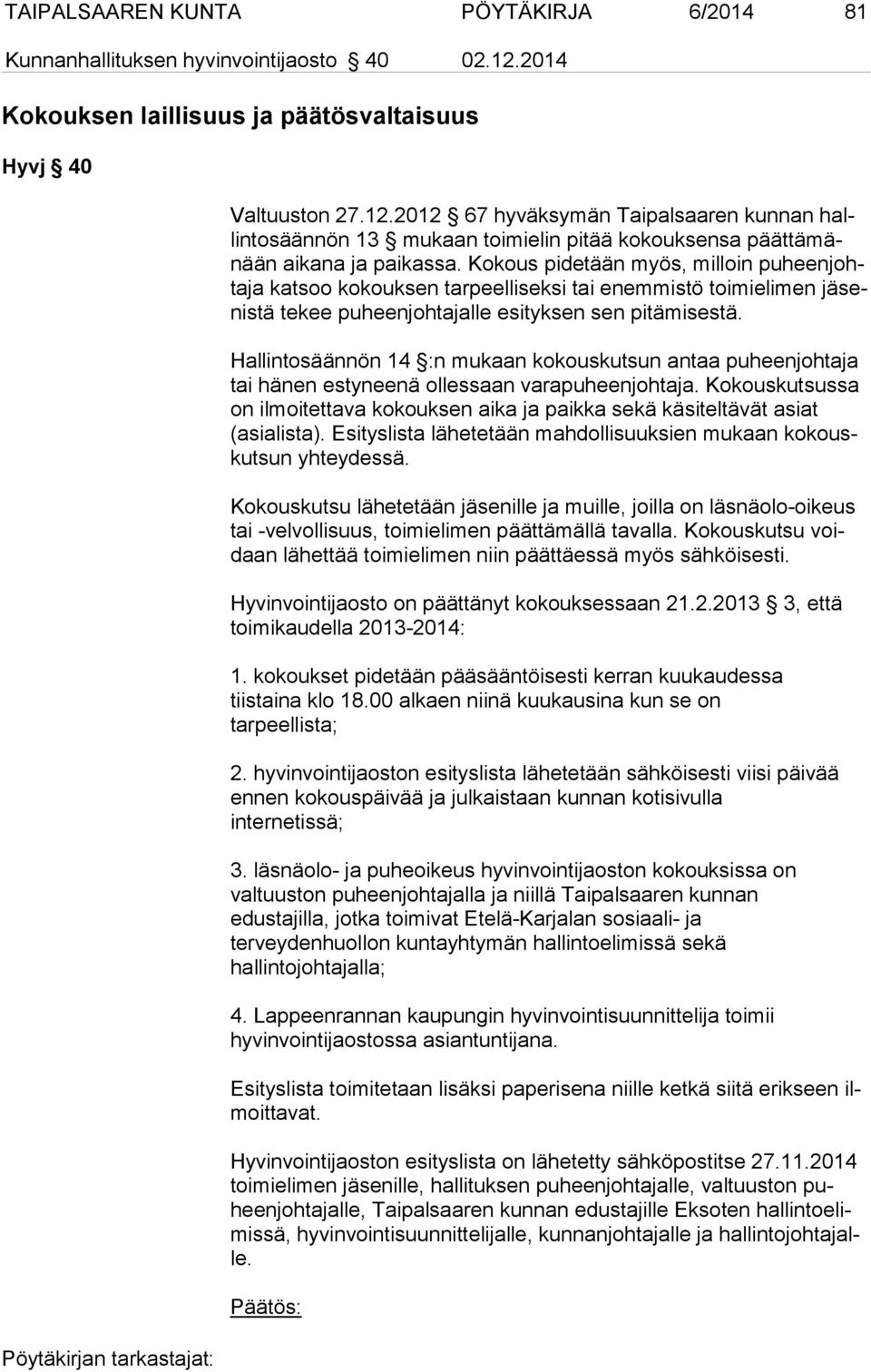 2012 67 hyväksymän Taipalsaaren kunnan hallin to sään nön 13 mukaan toimielin pitää kokouksensa päät tä mänään aikana ja paikassa.