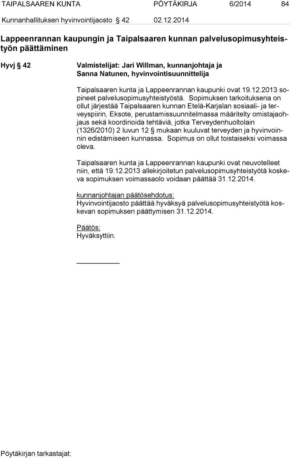 Taipalsaaren kunta ja Lappeenrannan kaupunki ovat 19.12.2013 sopi neet palvelusopimusyhteistyöstä.