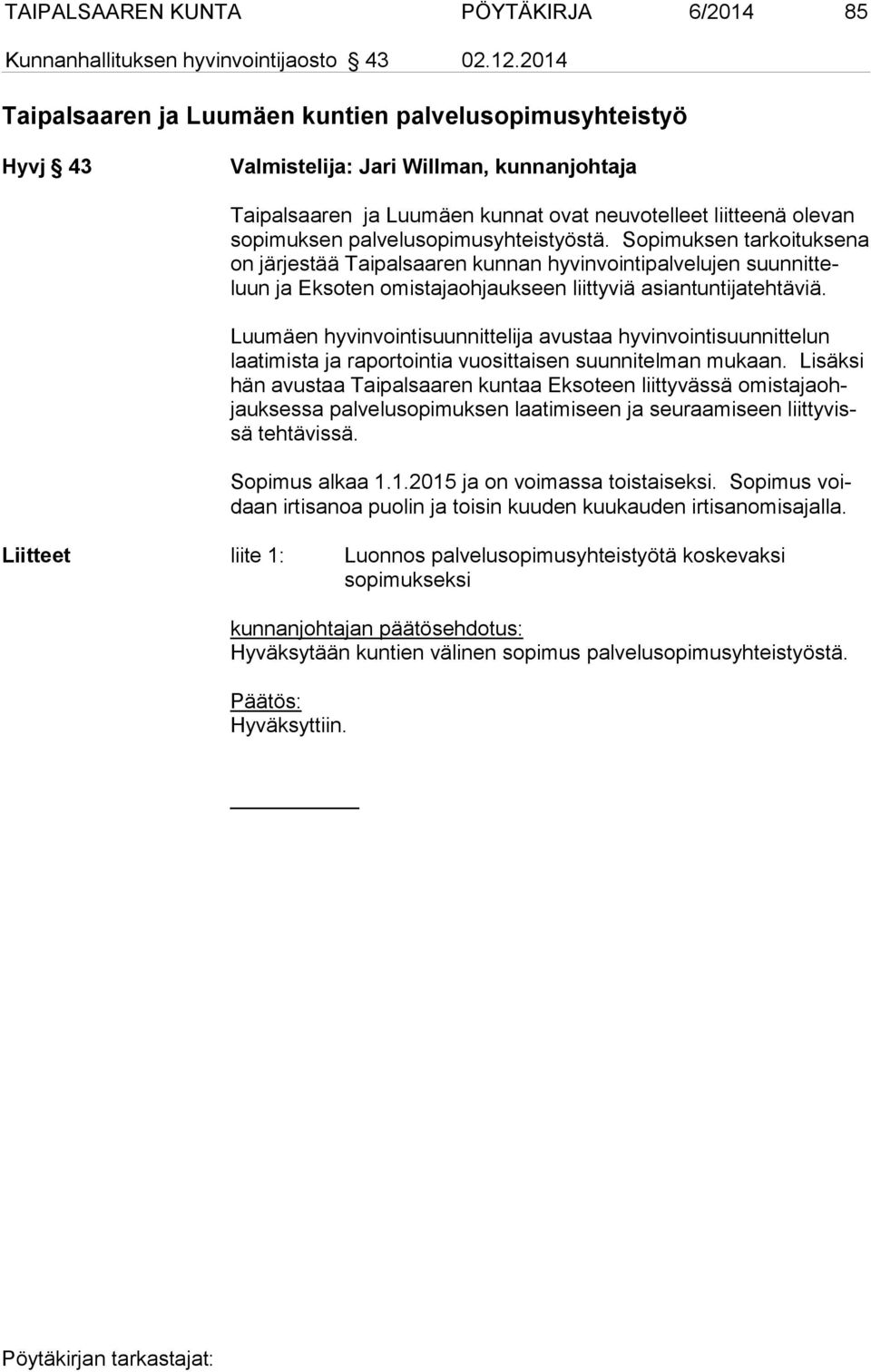 palvelusopimusyhteistyöstä. Sopimuksen tarkoituksena on järjestää Taipalsaaren kunnan hyvinvointipalvelujen suun nit teluun ja Eksoten omistajaohjaukseen liittyviä asiantuntijatehtäviä.