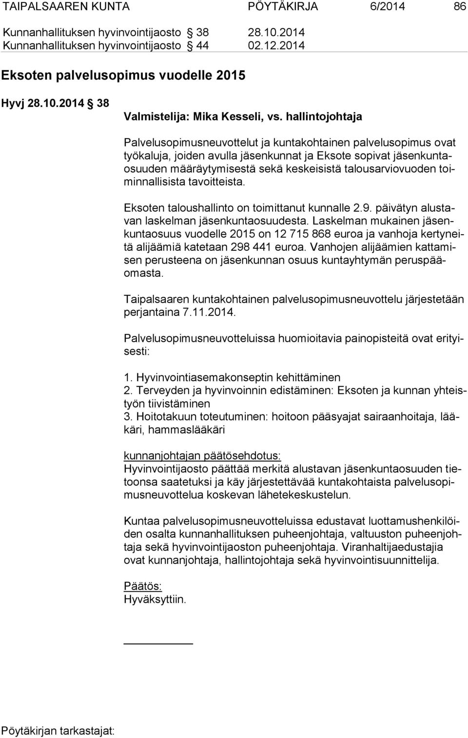 talousarviovuoden toimin nal li sis ta tavoitteista. Eksoten taloushallinto on toimittanut kunnalle 2.9. päivätyn alus tavan laskelman jäsenkuntaosuudesta.