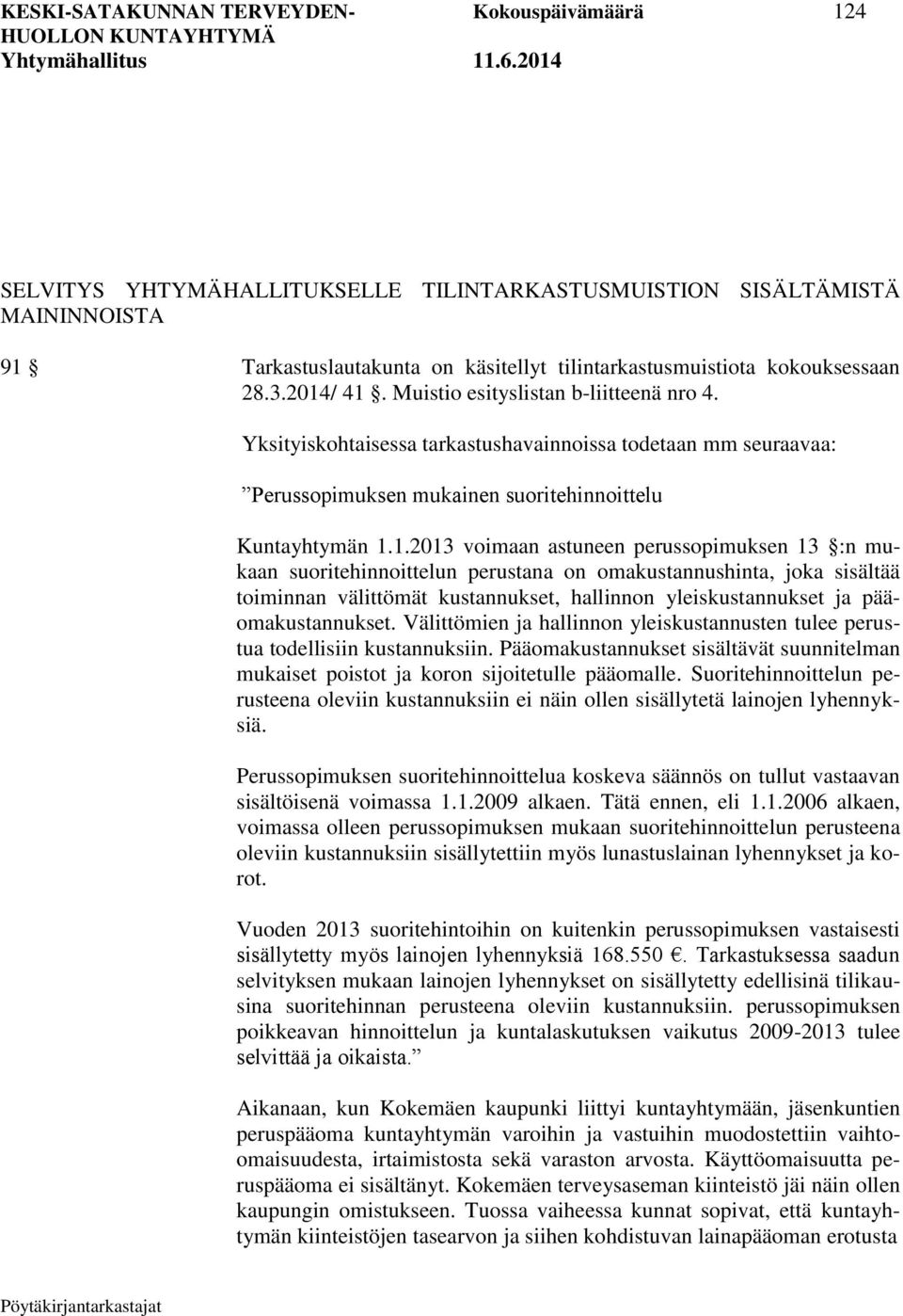 / 41. Muistio esityslistan b-liitteenä nro 4. Yksityiskohtaisessa tarkastushavainnoissa todetaan mm seuraavaa: Perussopimuksen mukainen suoritehinnoittelu Kuntayhtymän 1.1.2013 voimaan astuneen