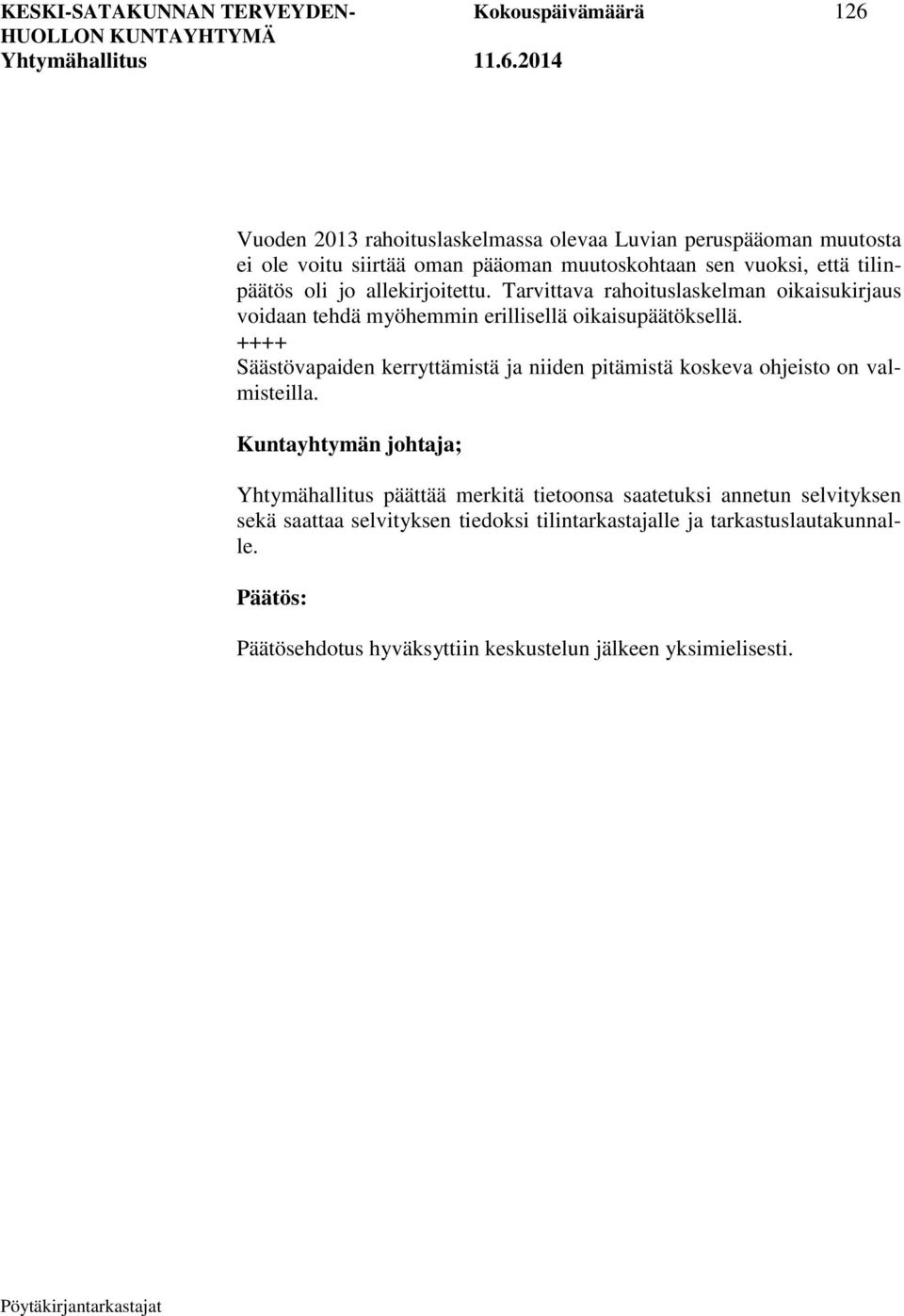 Tarvittava rahoituslaskelman oikaisukirjaus voidaan tehdä myöhemmin erillisellä oikaisupäätöksellä.