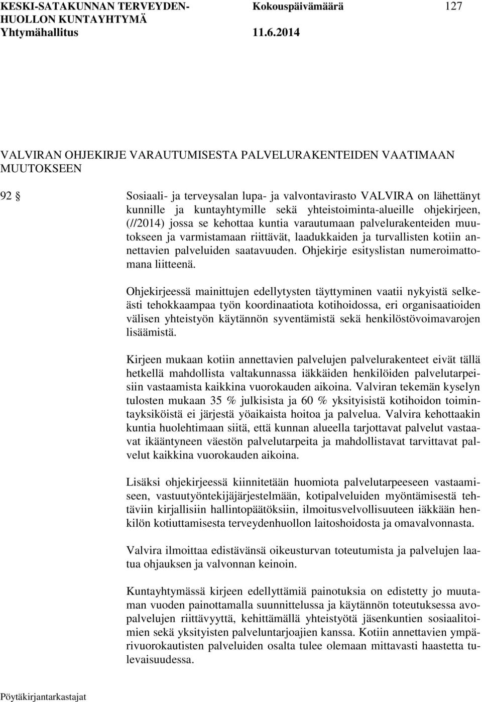 turvallisten kotiin annettavien palveluiden saatavuuden. Ohjekirje esityslistan numeroimattomana liitteenä.