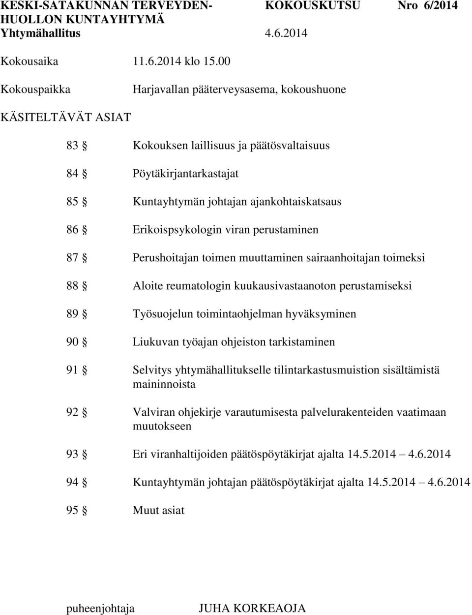 perustaminen 87 Perushoitajan toimen muuttaminen sairaanhoitajan toimeksi 88 Aloite reumatologin kuukausivastaanoton perustamiseksi 89 Työsuojelun toimintaohjelman hyväksyminen 90 Liukuvan työajan