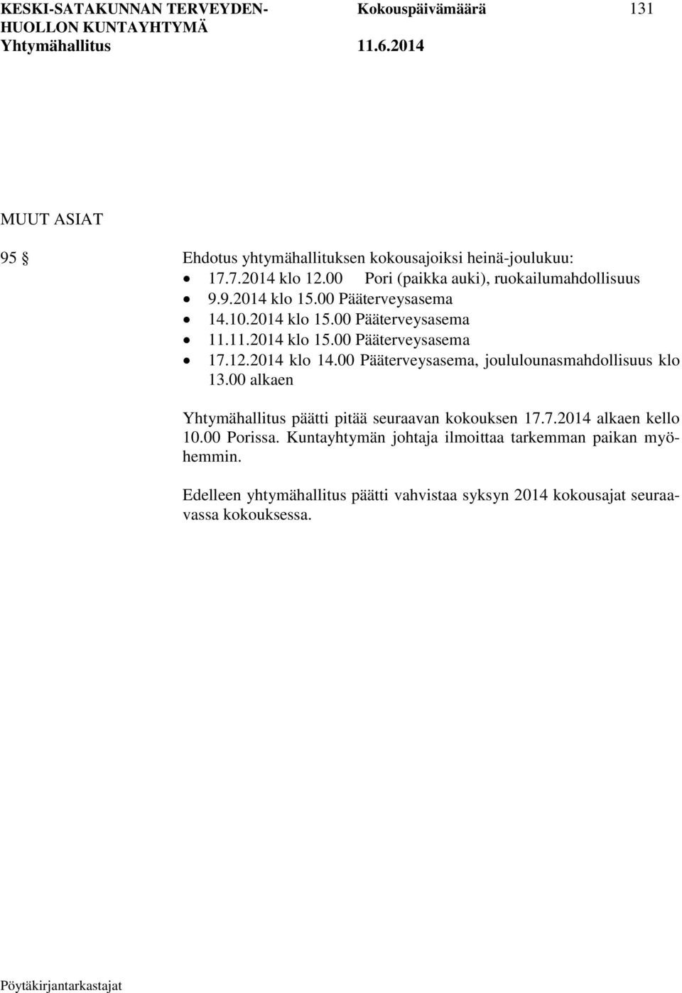 12.2014 klo 14.00 Pääterveysasema, joululounasmahdollisuus klo 13.00 alkaen Yhtymähallitus päätti pitää seuraavan kokouksen 17.7.2014 alkaen kello 10.