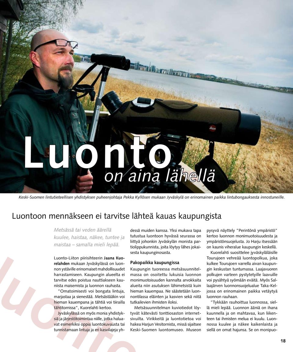 ont Luonto-Liiton piirisihteerin Jaana Kuorelahden mukaan Jyväskylässä on luonnon ystäville erinomaiset mahdollisuudet harrastamiseen.