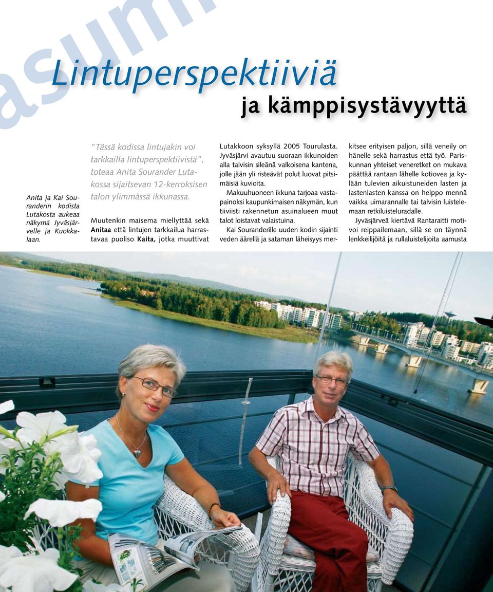 Muutenkin maisema miellyttää sekä Anitaa että lintujen tarkkailua harrastavaa puoliso Kaita, jotka muuttivat Lutakkoon syksyllä 2005 Tourulasta.