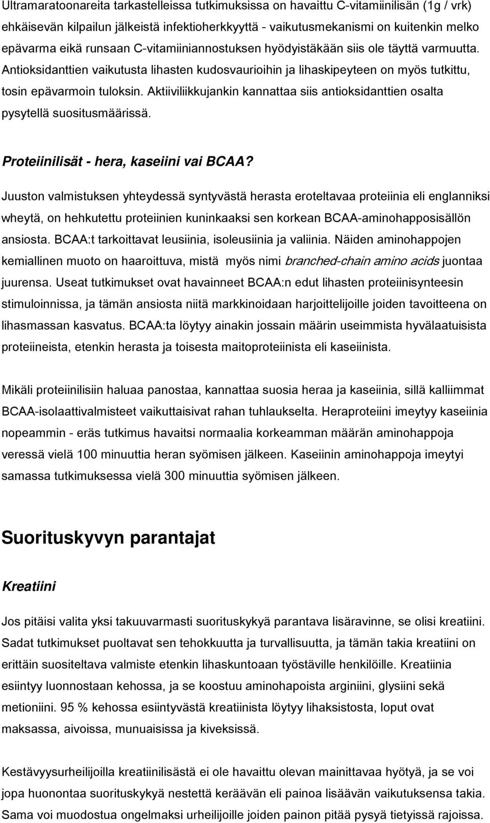 Aktiiviliikkujankin kannattaa siis antioksidanttien osalta pysytellä suositusmäärissä. Proteiinilisät - hera, kaseiini vai BCAA?