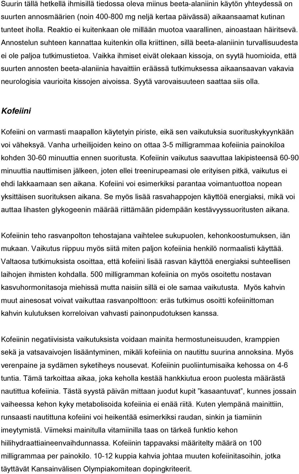 Annostelun suhteen kannattaa kuitenkin olla kriittinen, sillä beeta-alaniinin turvallisuudesta ei ole paljoa tutkimustietoa.