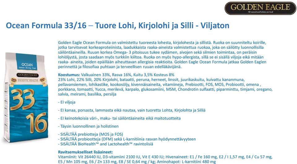 Ruuan korkea Omega- 3 pitoisuus tukee sydämen, aivojen sekä silmien toimintaa, on peräisin lohiöljystä, josta saadaan myös turkkiin kiiltoa.