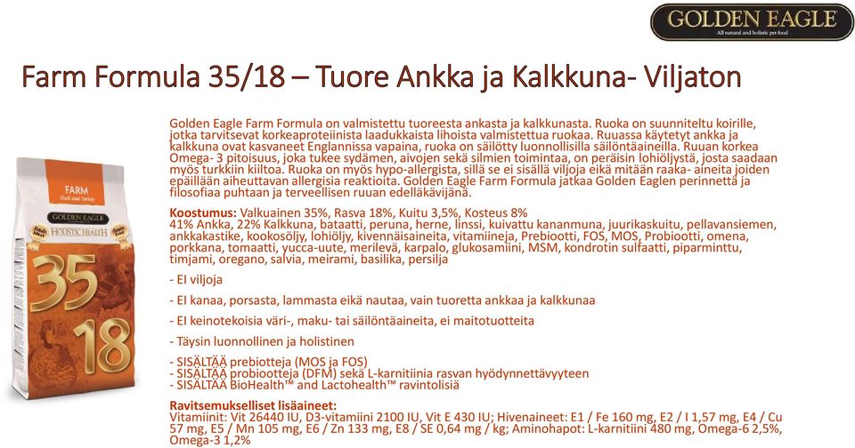 Ruuassa käytetyt ankka ja kalkkuna ovat kasvaneet Englannissa vapaina, ruoka on säilötty luonnollisilla säilöntäaineilla.