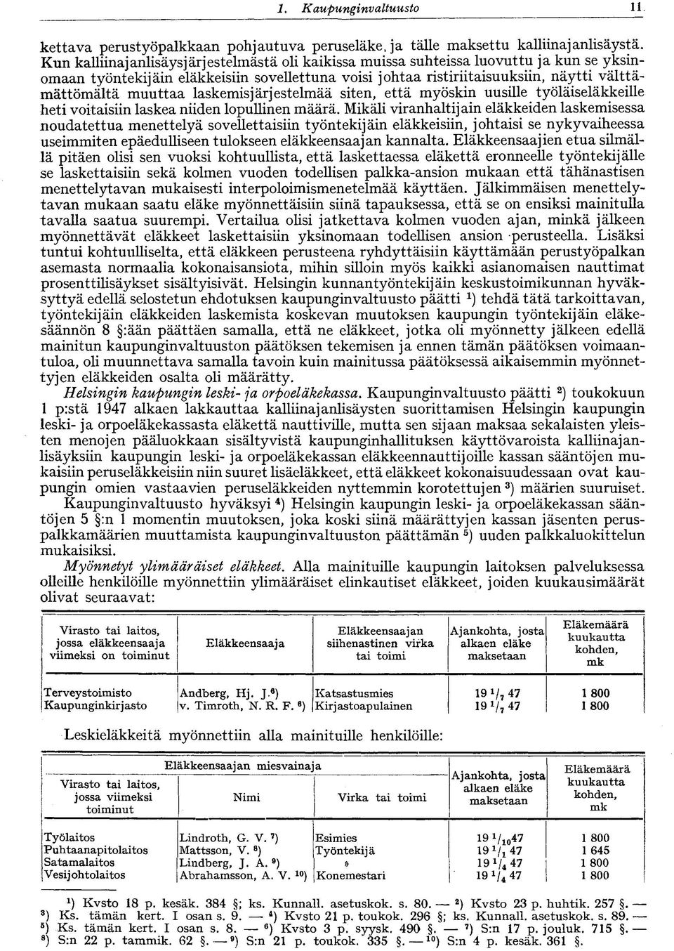 laskemisjärjestelmää siten, että myöskin uusille työläiseläkkeille heti voitaisiin laskea niiden lopullinen määrä.