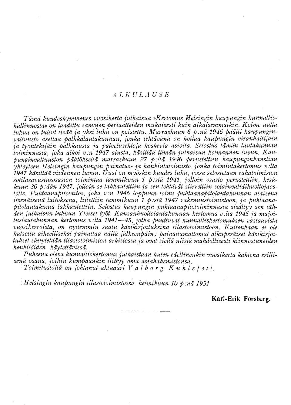 Marraskuun 6 pinä 1946 päätti kaupunginvaltuusto asettaa palkkalautakunnan, jonka tehtävänä on hoitaa kaupungin viranhaltijain ja työntekijäin palkkausta ja palvelusehtoja koskevia asioita.