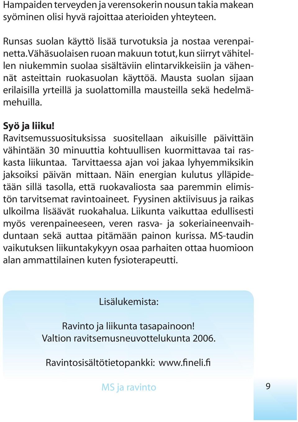 Mausta suolan sijaan erilaisilla yrteillä ja suolattomilla mausteilla sekä hedelmämehuilla. Syö ja liiku!