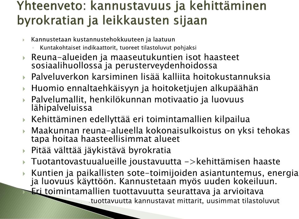 edellyttää eri toimintamallien kilpailua Maakunnan reuna-alueella kokonaisulkoistus on yksi tehokas tapa hoitaa haasteellisimmat alueet Pitää välttää jäykistävä byrokratia Tuotantovastuualueille