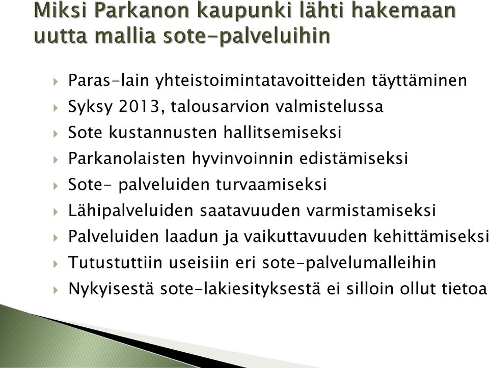 turvaamiseksi Lähipalveluiden saatavuuden varmistamiseksi Palveluiden laadun ja vaikuttavuuden