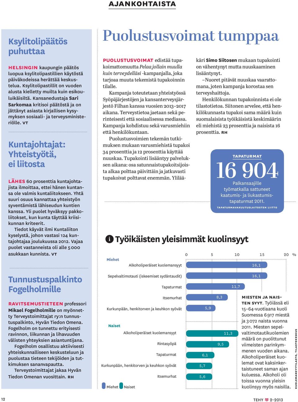 Kansanedustaja Sari Sarkomaa kritisoi päätöstä ja on jättänyt asiasta kirjallisen kysymyksen sosiaali- ja terveysministeriölle.