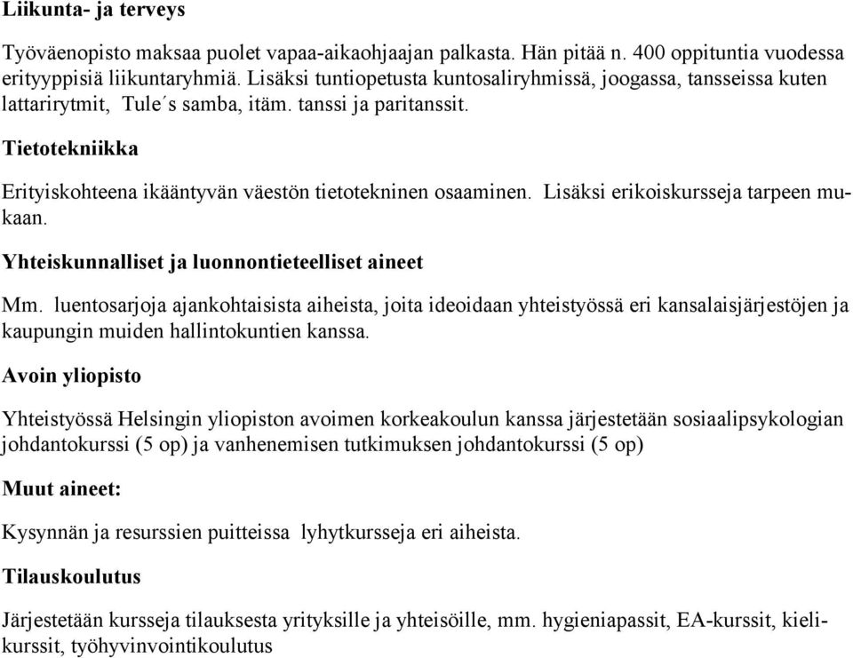 Lisäksi erikoiskursseja tarpeen mukaan. Yhteiskunnalliset ja luonnontieteelliset aineet Mm.