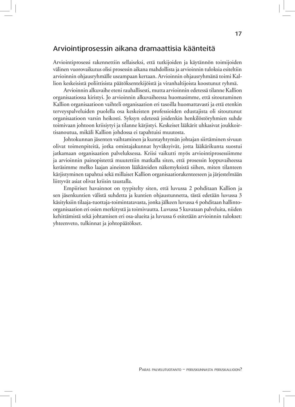 Arvioinnin alkuvaihe eteni rauhallisesti, mutta arvioinnin edetessä tilanne Kallion organisaatiossa kiristyi.