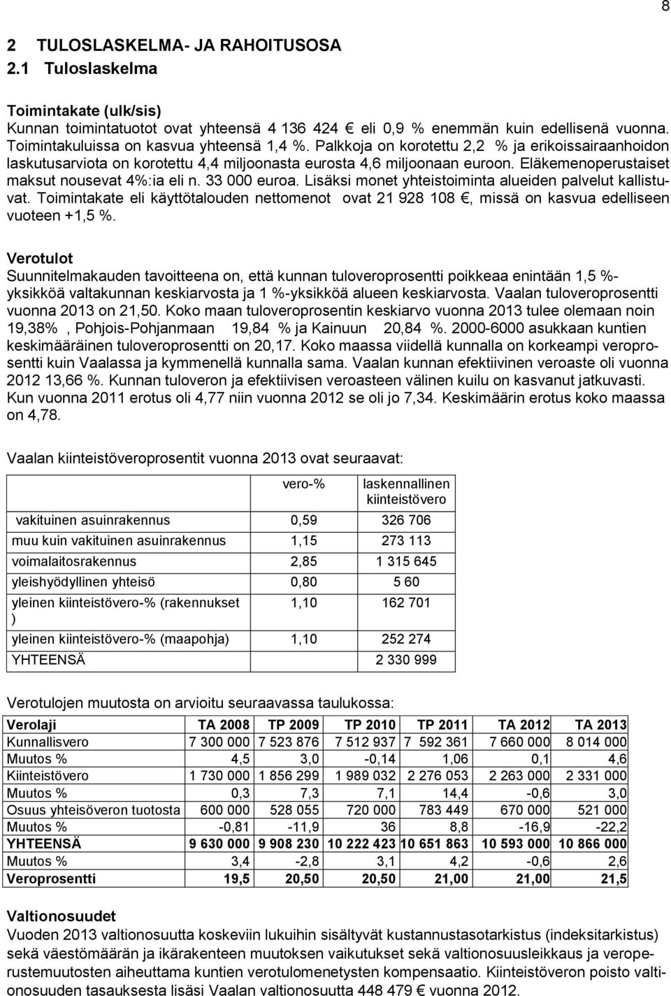 Eläkemenoperustaiset maksut nousevat 4%:ia eli n. 33 000 euroa. Lisäksi monet yhteistoiminta alueiden palvelut kallistuvat.