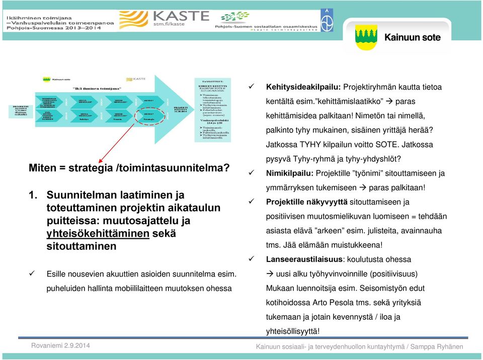 puheluiden hallinta mobiililaitteen muutoksen ohessa Kehitysideakilpailu: Projektiryhmän kautta tietoa kentältä esim. kehittämislaatikko paras kehittämisidea palkitaan!