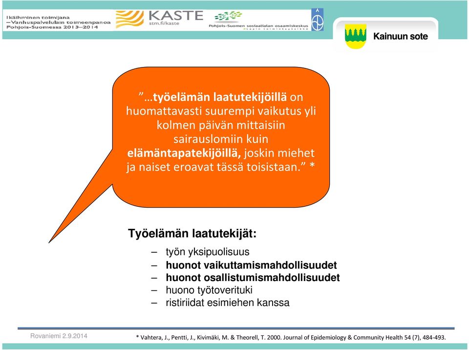 * Työelämän laatutekijät: työn yksipuolisuus huonot vaikuttamismahdollisuudet huonot osallistumismahdollisuudet