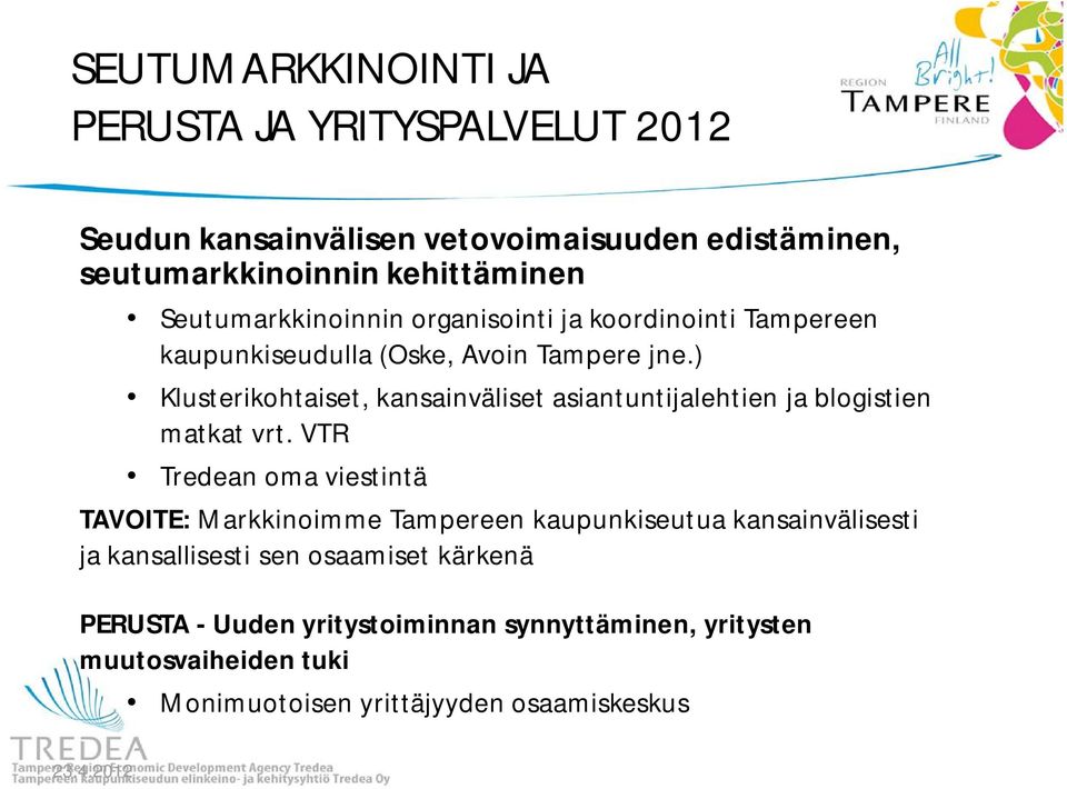 ) Klusterikohtaiset, kansainväliset asiantuntijalehtien ja blogistien matkat vrt.