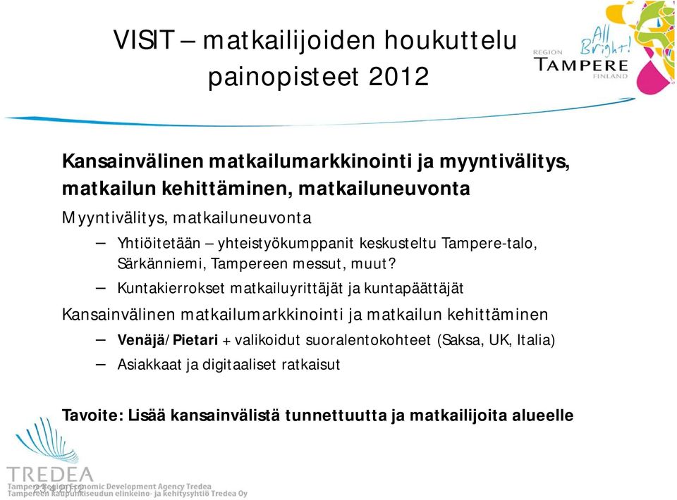 muut? Kuntakierrokset matkailuyrittäjät ja kuntapäättäjät Kansainvälinen matkailumarkkinointi ja matkailun kehittäminen Venäjä/Pietari +