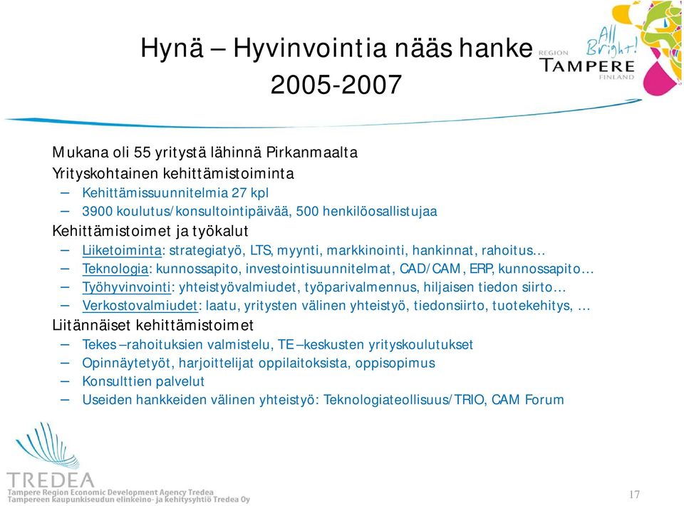kunnossapito Työhyvinvointi: yhteistyövalmiudet, työparivalmennus, hiljaisen tiedon siirto Verkostovalmiudet: laatu, yritysten välinen yhteistyö, tiedonsiirto, tuotekehitys, Liitännäiset