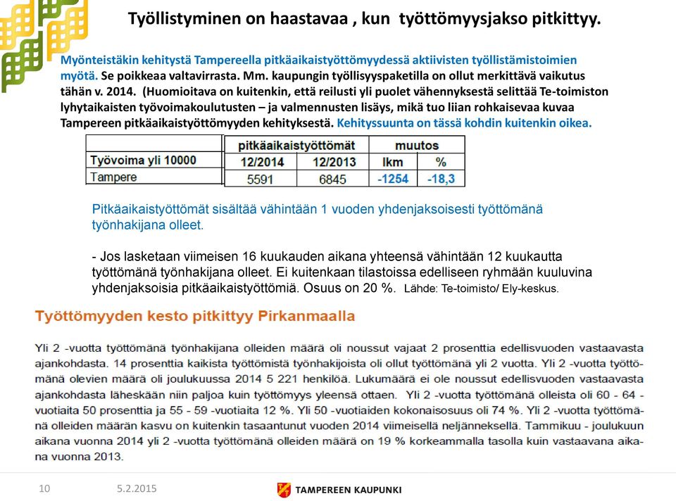 (Huomioitava on kuitenkin, että reilusti yli puolet vähennyksestä selittää Te-toimiston lyhytaikaisten työvoimakoulutusten ja valmennusten lisäys, mikä tuo liian rohkaisevaa kuvaa Tampereen