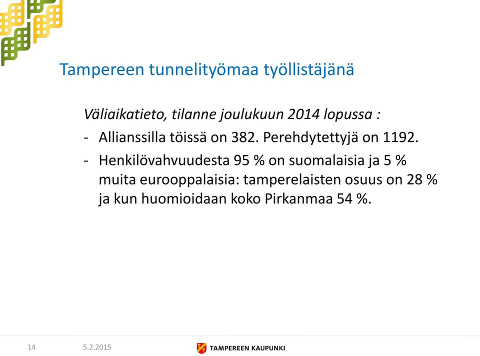 - Henkilövahvuudesta 95 % on suomalaisia ja 5 % muita eurooppalaisia: