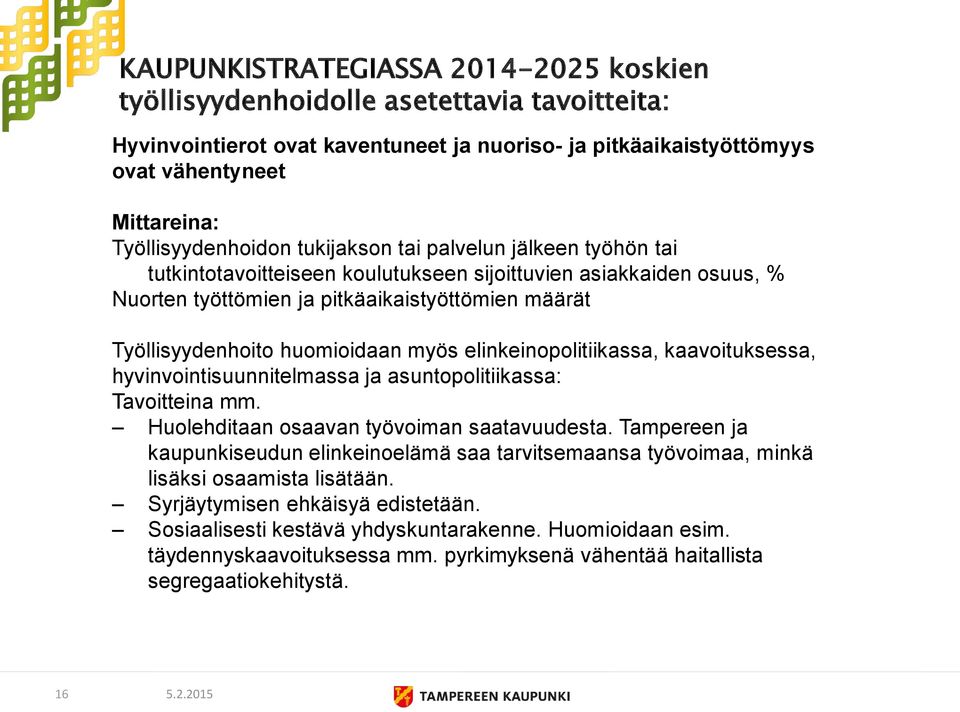 huomioidaan myös elinkeinopolitiikassa, kaavoituksessa, hyvinvointisuunnitelmassa ja asuntopolitiikassa: Tavoitteina mm. Huolehditaan osaavan työvoiman saatavuudesta.