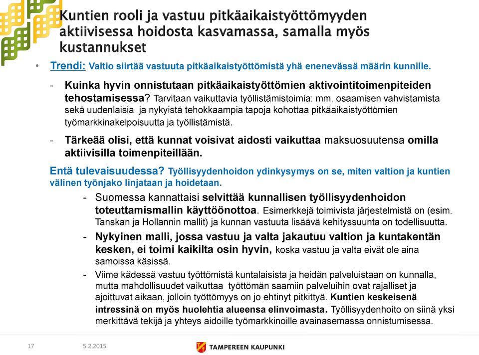 osaamisen vahvistamista sekä uudenlaisia ja nykyistä tehokkaampia tapoja kohottaa pitkäaikaistyöttömien työmarkkinakelpoisuutta ja työllistämistä.