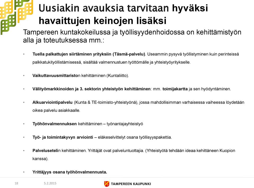 Vaikuttavuusmittariston kehittäminen (Kuntaliitto). Välityömarkkinoiden ja 3. sektorin yhteistyön kehittäminen: mm. toimijakartta ja sen hyödyntäminen.